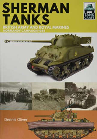 Tank Craft 2: Sherman Tanks: British Army and Royal Marines Normandy Campaign 1944 - Dennis Oliver [KSIĄŻKA]