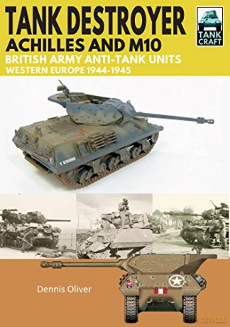 Tank Destroyer: Achilles and M10, British Army Anti-Tank Units, Western Europe, 1944-1945 (Tank Craft) - Dennis Oliver [KSIĄŻKA]