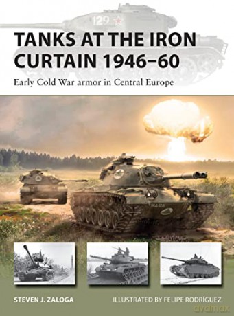 Tanks at the Iron Curtain 1946-60: Early Cold War armor in Central Europe (New Vanguard) - Steven J. Zaloga [KSIĄŻKA]