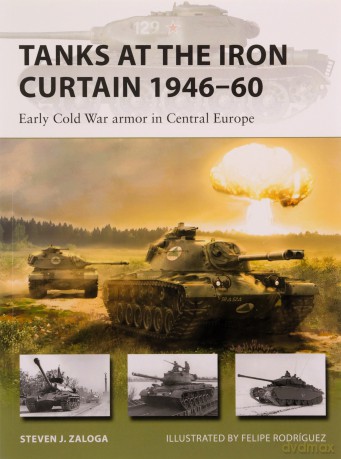Tanks at the Iron Curtain 1946-60: Early Cold War armor in Central Europe (New Vanguard) - Steven J. Zaloga [KSIĄŻKA]