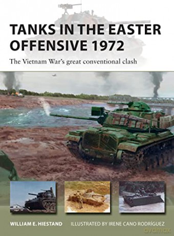 Tanks in the Easter Offensive 1972: The Vietnam War's great conventional clash (New Vanguard) - William E. Hiestand [KSIĄŻKA]