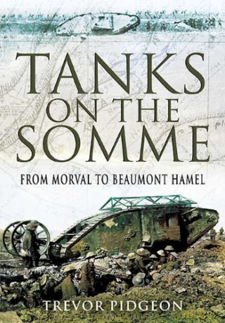 Tanks on the Somme: from Morval to Beaumont Hamel - Trevor Pidgeon [KSIĄŻKA]