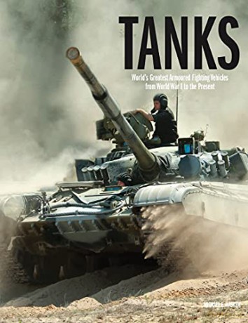 Tanks: World's Greatest Armoured Fighting Vehicles from World War I to the Present: World's Greatest Armoured Fighting Vehicles from World War I to the Present (The World's Greatest) - Michael E Haskew [KSIĄŻKA]