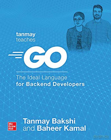 Tanmay Teaches Go: The Ideal Language for Backend Developers (ELECTRONICS) - Tanmay Bakshi [KSIĄŻKA]