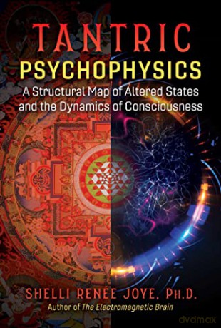 Tantric Psychophysics: A Structural Map of Altered States and the Dynamics of Consciousness - Shelli Renée Joye [KSIĄŻKA]