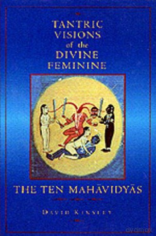Tantric Visions of the Divine Feminine: The Ten Mahavidyas - David Kinsley [KSIĄŻKA]