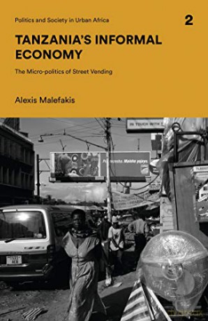 Tanzania's Informal Economy: The Micro-politics of Street Vending (Politics and Society in Urban Africa) - Alexis Malefakis [KSIĄŻKA]