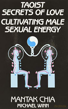 Taoist Secrets of Love: Cultivating Male Sexual Energy - Mantak Chia [KSIĄŻKA]