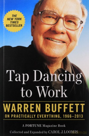 Tap Dancing to Work: Warren Buffett on Practically Everything, 1966-2013 - Carol Loomis [KSIĄŻKA]
