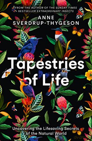 Tapestries of Life: Uncovering the Lifesaving Secrets of the Natural World - Anne Sverdrup-Thygeson [KSIĄŻKA]