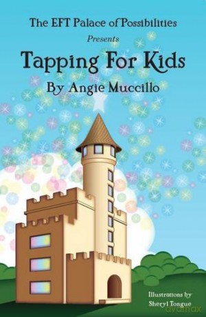 Tapping for Kids: A Children's Guide to Emotional Freedom Technique (EFT) - Angie Muccillo [KSIĄŻKA]