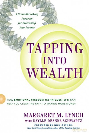Tapping Into Wealth: How Emotional Freedom Techniques (EFT) Can Help You Clear the Path to Making More Money - Margaret M. Lynch [KSIĄŻKA]