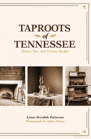 Taproots of Tennessee: Historic Sites and Timeless Recipes - Lynne Drysdale Patterson [KSIĄŻKA]