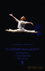 Vladimir Malakhov. Rozmowa z tancerzem stulecia - Jan Stanisław Witkiewicz [KSIĄŻKA]