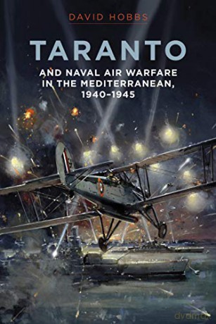 Taranto: And Naval Air Warfare in the Mediterranean, 1940-1945 (Military) - David Hobbs [KSIĄŻKA]