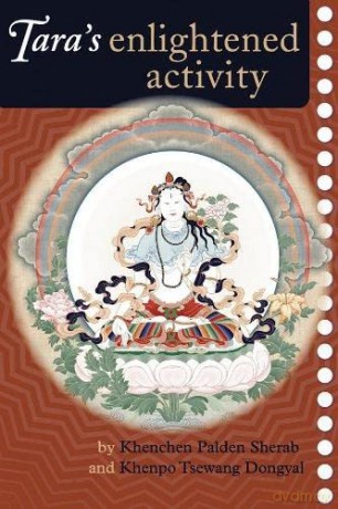 Tara's Enlightened Activity: Commentary on the Praises to the Twenty-one Taras: An Oral Commentary on the Twenty-One Praises to Tara - Kenchen Palden Sherab [KSIĄŻKA]