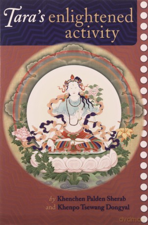 Tara's Enlightened Activity: Commentary on the Praises to the Twenty-one Taras: An Oral Commentary on the Twenty-One Praises to Tara - Kenchen Palden Sherab [KSIĄŻKA]