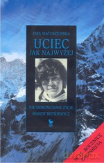 Uciec jak najwyżej. Nie dokończone życie Wandy Rutkiewicz - Ewa Matuszewska [KSIĄŻKA]