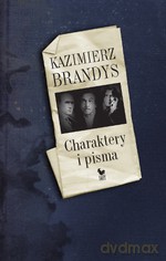 Charaktery i pisma (Wyd. 2011) - Kazimierz Brandys [KSIĄŻKA]
