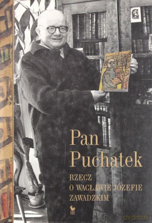 Pan Puchatek. Rzecz o Wacławie Józefie Zawadzkim - Wiktoria Śliwowska [KSIĄŻKA]