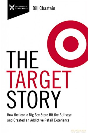 Target Story: How the Iconic Big Box Store Hit the Bullseye and Created an Addictive Retail Experience (The Business Storybook Series) - Bill Chastain [KSIĄŻKA]