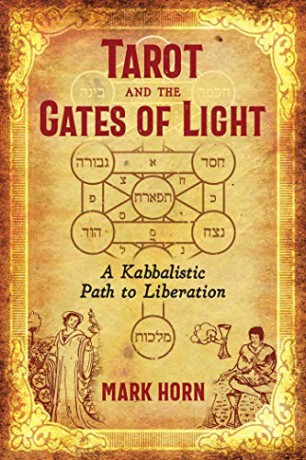 Tarot and the Gates of Light: A Kabbalistic Path to Liberation - Mark Horn [KSIĄŻKA]