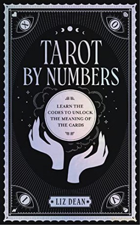 Tarot by Numbers: Learn the Codes that Unlock the Meaning of the Cards - Liz Dean [KSIĄŻKA]