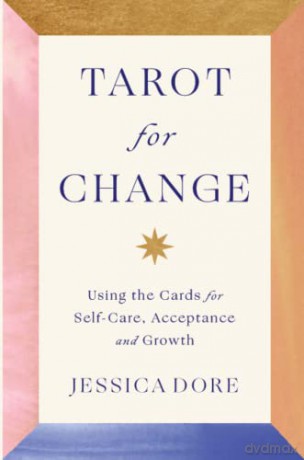 Tarot for Change: Using the Cards for Self-Care, Acceptance and Growth - Jessica Dore [KSIĄŻKA]