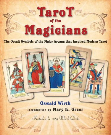 Tarot Of The Magicians: The Occult Symbols of the Major Arcana that Inspired Modern Tarot - Oswald Wirth [KSIĄŻKA]