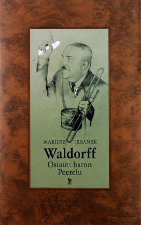 Waldorff. Ostatni baron PRL-u - Mariusz Urbanek [KSIĄŻKA]
