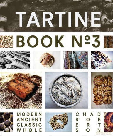 Tartine Book No. 3: Ancient Modern Classic Whole - Chad Robertson [KSIĄŻKA]