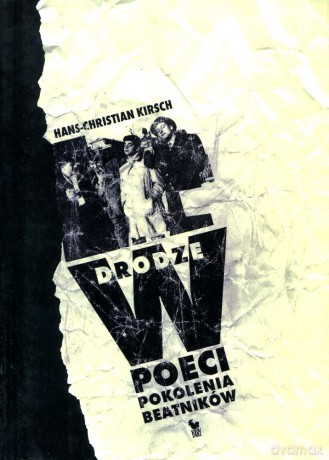 W drodze. Poeci pokolenia beatników - Hans-Christian Kirsch [KSIĄŻKA]