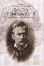 Król Tatr z Mokotowskiej 8. Portret doktora Tytusa Chałubińskiego (dodruk 2011) - Barbara Petrozolin-Skowrońska [KSIĄŻKA]