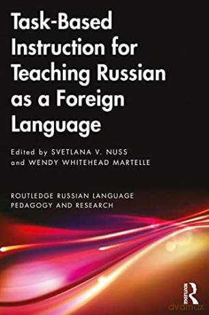Task-Based Instruction for Teaching Russian as a Foreign Language (Routledge Russian Language Pedagogy and Research) - Svetlana V. Nuss [KSIĄŻKA]