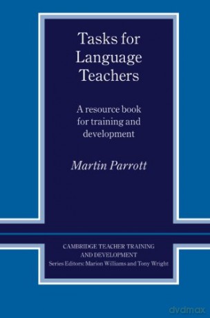 Tasks for Language Teachers: A Resource Book for Training and Development (Cambridge Teacher Training and Development) - Martin Parrott [KSIĄŻKA]