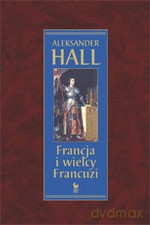 Francja i wielcy Francuzi - Aleksander Hall [KSIĄŻKA]