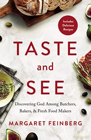 Taste and See: Discovering God among Butchers, Bakers, and Fresh Food Makers - Feinberg Margaret [KSIĄŻKA]