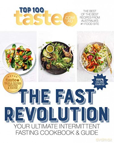 Taste Top 100 the Fast Revolution: Your Ultimate Intermittent Fasting Cookbook: 02: 100 top-rated recipes for intermittent fasting from Australia's #1 food site - Taste [KSIĄŻKA]