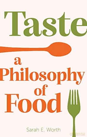 Taste: A Philosophy of Food - Sarah E. Worth [KSIĄŻKA]