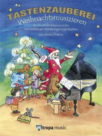 Tastenzauberei - Weihnachtsmusizieren: Spielbuch fur KlavierschuLer MIT VielfaLtigen BesetzungsmoeGlichkeiten [KSIĄŻKA]
