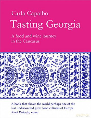 Tasting Georgia: A Food and Wine Journey in the Caucasus - Carla Capalbo [KSIĄŻKA]