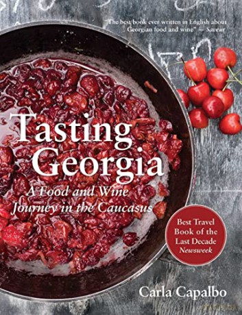 Tasting Georgia: A Food and Wine Journey in the Caucasus with Over 70 Recipes - Carla Capalbo [KSIĄŻKA]