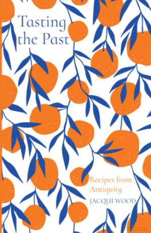 Tasting the Past: Recipes from Anti [KSIĄŻKA]