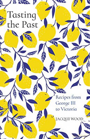 Tasting the Past: Recipes from George III to Victoria - Jacqui Wood [KSIĄŻKA]