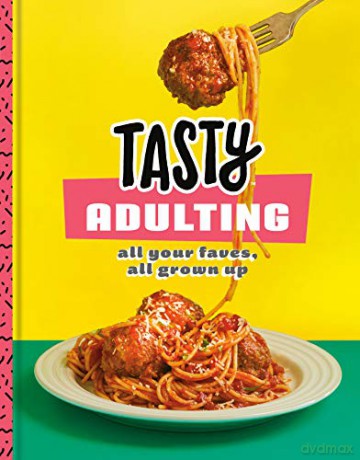 Tasty Adulting: All Your Faves, All Grown Up: A Cookbook - Tasty [KSIĄŻKA]
