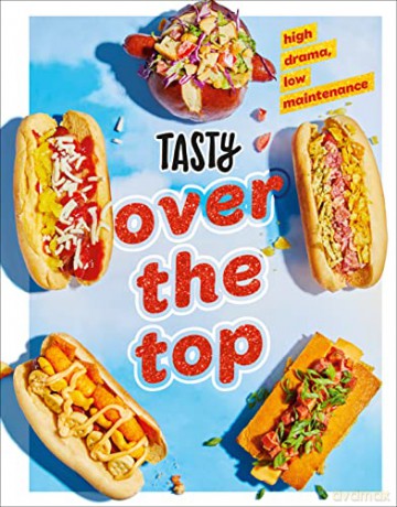 Tasty Over the Top: High Drama, Low Maintenance: A Cookbook - Tasty [KSIĄŻKA]