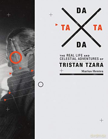 TaTa Dada: The Real Life and Celestial Adventures of Tristan Tzara (The MIT Press) - Marius Hentea [KSIĄŻKA]