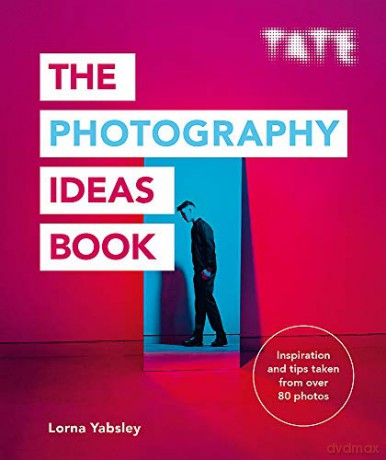 Tate: The Photography Ideas Book: Inspiration and Tips Taken from Over 80 Photos (The Art Ideas Books) - Lorna Yabsley [KSIĄŻKA]