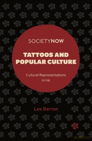 Tattoos and Popular Culture: Cultural Representations in Ink (SocietyNow) - Lee Barron [KSIĄŻKA]