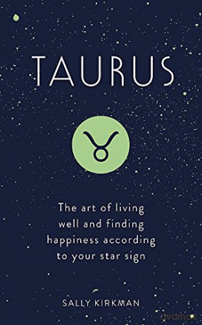 Taurus: The Art of Living Well and Finding Happiness According to Your Star Sign - Sally Kirkman [KSIĄŻKA]